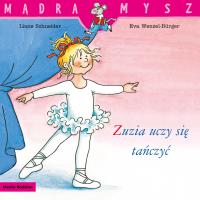Mądra Mysz. Zuzia uczy się tańczyć. Autor: Liane Schneider, Eva Wencel Burger. SmakLiter.pl Okładka książki Mądra Mysz. Zuzia uczy się tańczyć