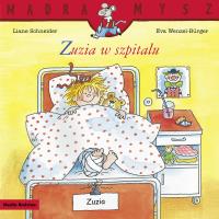 Mądra Mysz. Zuzia w szpitalu w.2025. Autor: Liane Schneider, Eva Wenzel-Burger. SmakLiter.pl Okładka książki Mądra Mysz. Zuzia w szpitalu w.2025