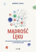 Mądrość lęku. Jak zamienić zmartwienia i natrętne myśli w wewnętrzną siłę. Autor: Sheryl Lisa Finn-MA, Sheryl Paul. SmakLiter.pl Okładka książki Mądrość lęku. Jak zamienić zmartwienia i natrętne myśli w wewnętrzną siłę