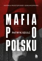 Mafia po polsku. Autor: Patryk Szulc. SmakLiter.pl Okładka książki Mafia po polsku