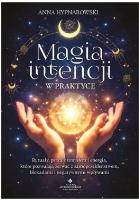Okładka książki Magia intencji w praktyce. Rytuały, praca z umysłem i energią, które pozwalają zerwać z samoprzekleństwem, blokadami i negatywnymi wpływami