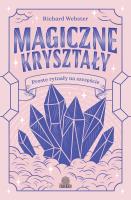 Magiczne kryształy. Proste rytuały na szczęście. Autor: Richard Webster. SmakLiter.pl Okładka książki Magiczne kryształy. Proste rytuały na szczęście