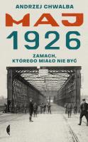 Okładka książki Maj 1926. Zamach, którego miało nie być