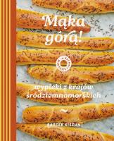 Okładka książki Mąka górą! Wypieki z krajów śródziemnomorskich. W kuchni z Kieżunem