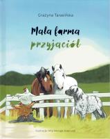 Mała farma przyjaciół. Autor: Grażyna Tarasińska, Mila Matyda-Kasprzyk. SmakLiter.pl Okładka książki Mała farma przyjaciół