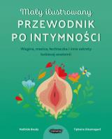 Okładka książki Mały ilustrowany przewodnik po intymności. Wagina, macica, łechtaczka i inne sekrety kobiecej anatomii