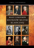 Mały Leksykon mistrzów muzyki klasycznej. Kompendium wiedzy. Autor: Piotrowski Paweł. SmakLiter.pl Okładka książki Mały Leksykon mistrzów muzyki klasycznej. Kompendium wiedzy