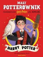 Mały potterownik. Przewodnik po serii Harry Potter. Harry Potter. Autor: J. K. Rowling. SmakLiter.pl Okładka książki Mały potterownik. Przewodnik po serii Harry Potter. Harry Potter