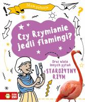 Mam pytanie. Czy Rzymianie jedli flamingi?. Autor: Cooke Tim. SmakLiter.pl Okładka książki Mam pytanie. Czy Rzymianie jedli flamingi?