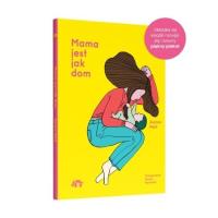 Mama jest jak dom. Autor: Aurore Petit. SmakLiter.pl Okładka książki Mama jest jak dom