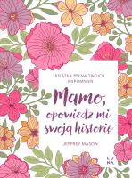 Mamo, opowiedz mi swoją historię. Autor: Jeffrey Mason. SmakLiter.pl Okładka książki Mamo, opowiedz mi swoją historię
