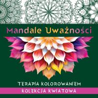 Mandale uważności. Kolekcja kwiatowa. Terapia kolorowaniem. Autor: Kate Agnes. SmakLiter.pl Okładka książki Mandale uważności. Kolekcja kwiatowa. Terapia kolorowaniem