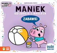 Maniek koloruje i nakleja. Zabawki. Autor: Agnieszka Matz. SmakLiter.pl Okładka książki Maniek koloruje i nakleja. Zabawki