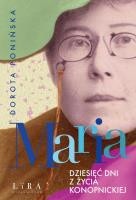 Maria Dziesięć dni z życia Konopnickiej. Autor: Ponińska Dorota. SmakLiter.pl Okładka książki Maria Dziesięć dni z życia Konopnickiej