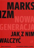 Marksizm: nowa generacja. Jak z nim walczyć?. Autor: Gonzalez Mike, Gorka Katharine. SmakLiter.pl Okładka książki Marksizm: nowa generacja. Jak z nim walczyć?