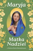 Maryja Matka Nadziei. Rozważania czcicieli Maryi na miesiąc maj. Autor: Hanusiak Bożena Maria. SmakLiter.pl Okładka książki Maryja Matka Nadziei. Rozważania czcicieli Maryi na miesiąc maj