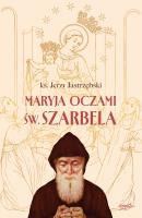 Okładka książki Maryja oczami św. Szarbela. Rozważania różańcowe pisane w Libanie