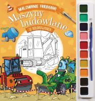 Maszyny budowlane. Malowanie farbkami. Autor: Izabella Sieńko-Holewa. SmakLiter.pl Okładka książki Maszyny budowlane. Malowanie farbkami
