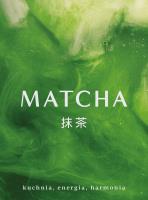 Matcha Kuchnia energia harmonia. Autor: Opracowanie zbiorowe. SmakLiter.pl Okładka książki Matcha Kuchnia energia harmonia