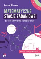 Matematyczne stacje zadaniowe klasa VI Czyli jak zaktywizować uczniów na lekcji?. Autor: Justyna Klimczyk. SmakLiter.pl Okładka książki Matematyczne stacje zadaniowe klasa VI Czyli jak zaktywizować uczniów na lekcji?