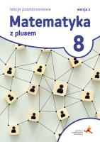 Matematyka SP 8 Z Plusem Lekcje powt. Wersja 2. Autor: Grochowalska Marzenna. SmakLiter.pl Okładka książki Matematyka SP 8 Z Plusem Lekcje powt. Wersja 2