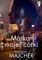 Matka mojej córki wyd. specjalne. Autor: Majcher Magdalena. SmakLiter.pl Okładka książki Matka mojej córki wyd. specjalne