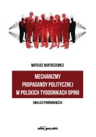 Mechanizmy propagandy politycznej w polskich tygodnikach opinii. Autor: Bartoszewicz Mateusz. SmakLiter.pl Okładka książki Mechanizmy propagandy politycznej w polskich tygodnikach opinii