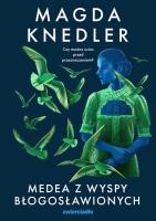 Medea z Wysp Błogosławionych. Autor: Magda Knedler. SmakLiter.pl Okładka książki Medea z Wysp Błogosławionych