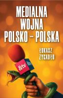 Medialna wojna polsko-polska. Autor: Łukasz Żygadło. SmakLiter.pl Okładka książki Medialna wojna polsko-polska