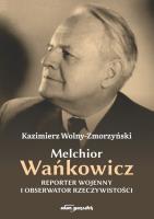 Melchior Wańkowicz - reporter wojenny i obserwator rzeczywistości. Autor: Wolny-Zmorzyński Kazimierz. SmakLiter.pl Okładka książki Melchior Wańkowicz - reporter wojenny i obserwator rzeczywistości