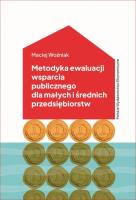 Metodyka ewaluacji wsparcia publicznego dla małych i średnich przedsiębiorstw. Koncepcja i pomiar. Autor: Woźniak Maciej. SmakLiter.pl Okładka książki Metodyka ewaluacji wsparcia publicznego dla małych i średnich przedsiębiorstw. Koncepcja i pomiar