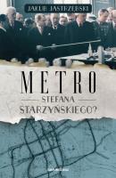 Metro Stefana Starzyńskiego?. Autor: Jastrzębski Jakub. SmakLiter.pl Okładka książki Metro Stefana Starzyńskiego?
