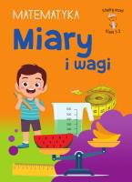Miary i wagi. Matematyka. Klasa 1-3. Mądry Uczeń. Autor: Tamara Malska. SmakLiter.pl Okładka książki Miary i wagi. Matematyka. Klasa 1-3. Mądry Uczeń
