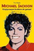 Michael Jackson. Księżycowym krokiem do gwiazd w.2. Autor: Ewa Bagłaj. SmakLiter.pl Okładka książki Michael Jackson. Księżycowym krokiem do gwiazd w.2