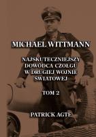 Michael Wittmann. Najskuteczniejszy... T.2 w.2025. Autor: Agte Patrick. SmakLiter.pl Okładka książki Michael Wittmann. Najskuteczniejszy... T.2 w.2025
