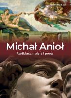 Michał Anioł. Rzeźbiarz, malarz i poeta. Autor: Agnieszka Kijas. SmakLiter.pl Okładka książki Michał Anioł. Rzeźbiarz, malarz i poeta