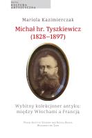 Michał hr. Tyszkiewicz (1828–1897). Wybitny kolekcjoner antyku: między Włochami a Francją. Autor: Mariola Kazimierczak. SmakLiter.pl Okładka książki Michał hr. Tyszkiewicz (1828–1897). Wybitny kolekcjoner antyku: między Włochami a Francją