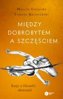 Między dobrobytem a szczęściem. Eseje z filozofii ekonomii wyd. 2022. Autor: Gorazda Marcin, Tomasz Kwarciński. SmakLiter.pl Okładka książki Między dobrobytem a szczęściem. Eseje z filozofii ekonomii wyd. 2022