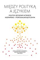 Okładka książki Między polityką a językiem. Polityki językowe w świecie hiszpańsko- i portugalskojęzycznym