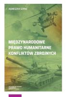 Międzynarodowe prawo humanitarne konfliktów zbrojnych. Autor: Szpak Agnieszka. SmakLiter.pl Okładka książki Międzynarodowe prawo humanitarne konfliktów zbrojnych