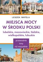 Miejsca Mocy w środku Polski. Lubelskie.... Autor: Leszek Matela. SmakLiter.pl Okładka książki Miejsca Mocy w środku Polski. Lubelskie...