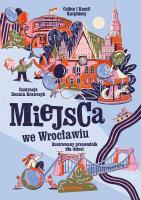 Miejsca we Wrocławiu. Ilustrowany przewodnik dla dzieci. Autor: Karpiński Kamil. SmakLiter.pl Okładka książki Miejsca we Wrocławiu. Ilustrowany przewodnik dla dzieci