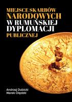 Miejsce skarbów narodowych w rumuńskiej dyplomacji publicznej. Autor: Dubicki Andrzej, Marek Olędzki. SmakLiter.pl Okładka książki Miejsce skarbów narodowych w rumuńskiej dyplomacji publicznej