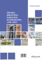 Miejska Biblioteka Publiczna w Oświęcimiu 1998-2023. Autor: Gębołyś Zdzisław. SmakLiter.pl Okładka książki Miejska Biblioteka Publiczna w Oświęcimiu 1998-2023