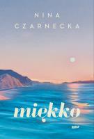 Miękko. Autor: Nina Czarnecka. SmakLiter.pl Okładka książki Miękko