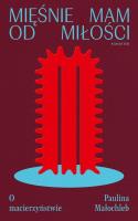 Okładka książki Mięśnie mam od miłości. O macierzyństwie