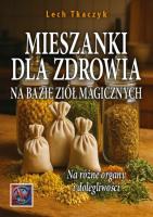 Okładka książki MIESZANKI DLA ZDROWIA NA BAZIE ZIÓŁ MAGICZNYCH. Na różne organy i dolegliwości