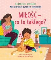 Miłość - co to takiego? Moje pierwsze pytania i odpowiedzi. Książeczka z okienkami. Autor: Katie Daynes. SmakLiter.pl Okładka książki Miłość - co to takiego? Moje pierwsze pytania i odpowiedzi. Książeczka z okienkami