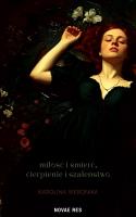 Okładka książki Miłość i śmierć, cierpienie i szaleństwo