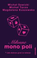 Miłosne mono/poli. Jak dobrze grać w relacje?. Autor: Sawicki Michał, Michał Tęcza, Kuszewska Magdalena. SmakLiter.pl Okładka książki Miłosne mono/poli. Jak dobrze grać w relacje?